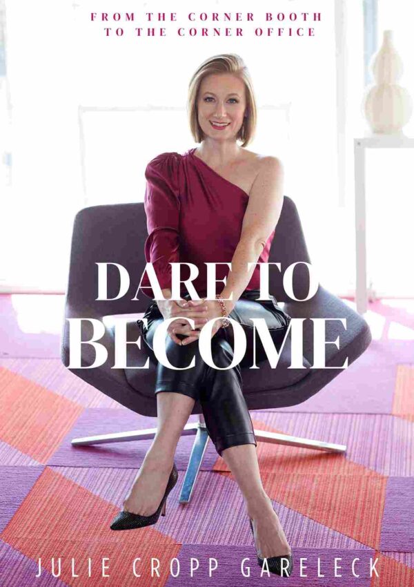 From The Corner Booth To The Corner Office- Dare To Become- Julie Cropp Gareleck