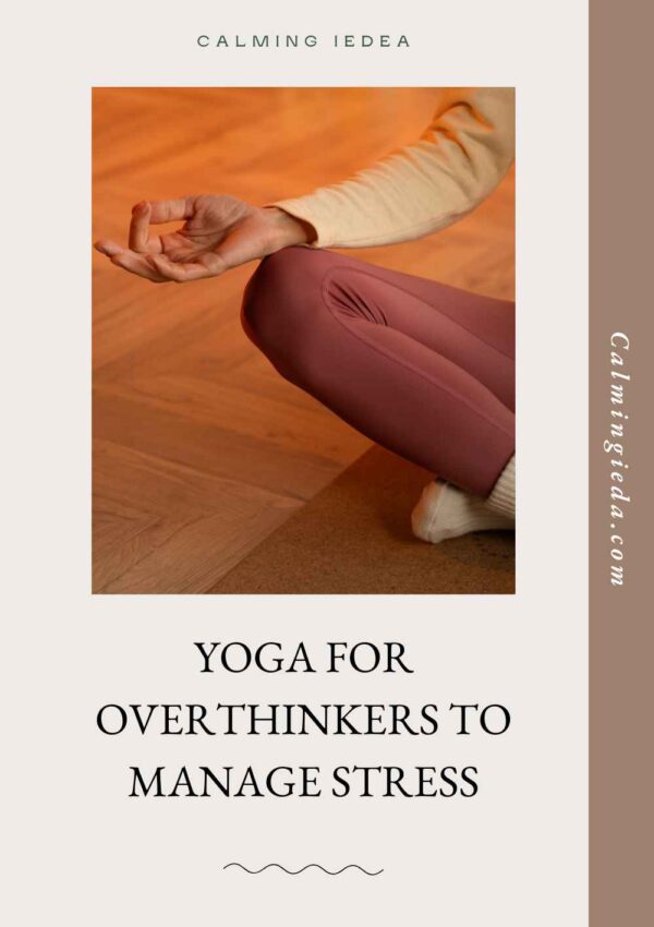 Yoga For Overthinkers To Manage Stress