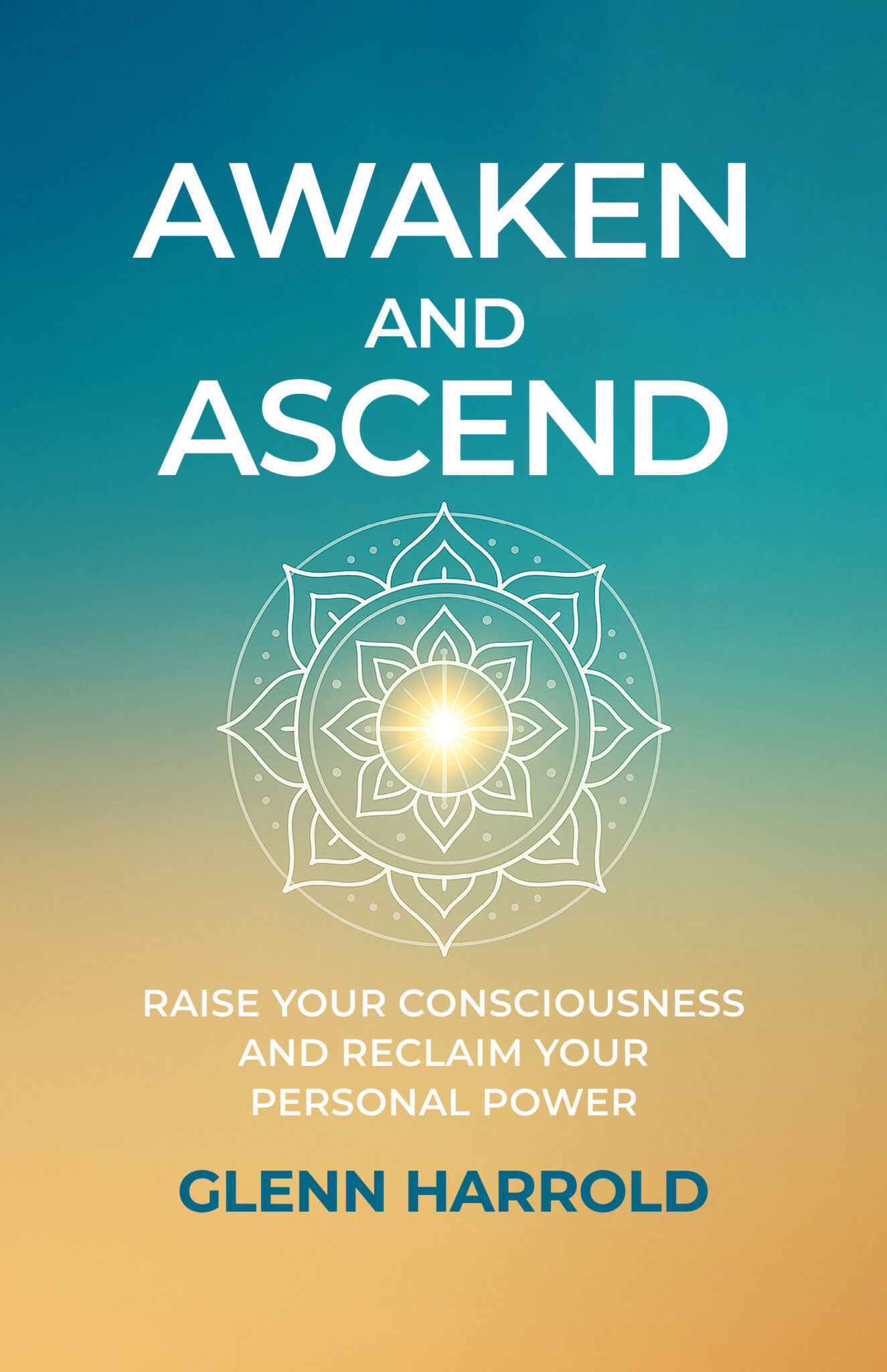 Book cover for "Awaken and Ascend" by Glenn Harrold. The background is a teal-to-orange gradient featuring a central white mandala icon with a glowing light at its center. The subtitle reads, "Raise Your Consciousness and Reclaim Your Personal Power".