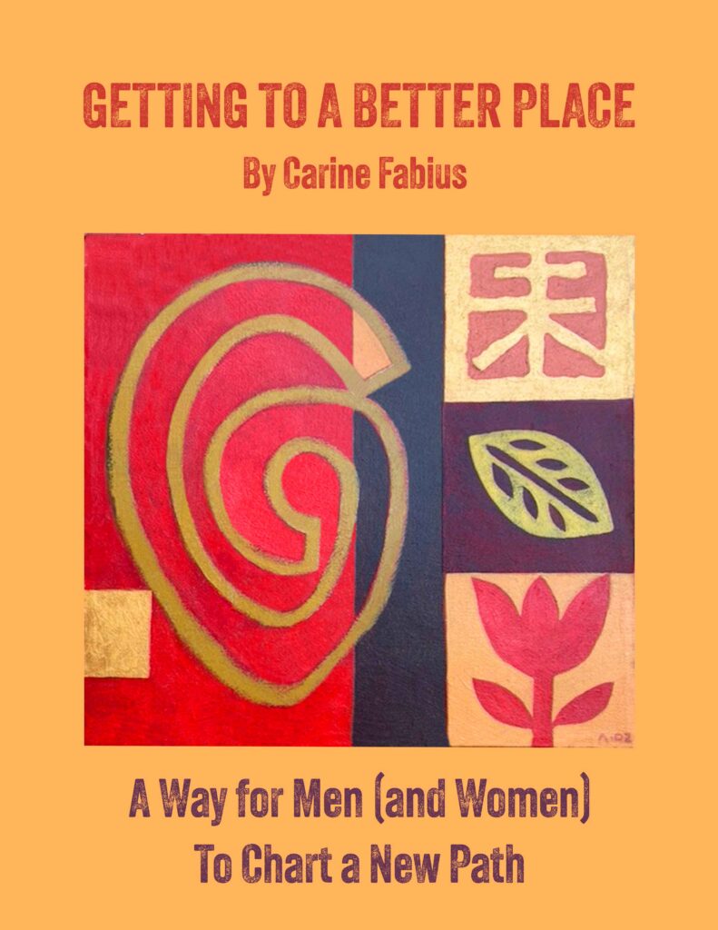 Book cover for "Getting To A Better Place" by Carine Fabius. The design features a central red square with a gold spiral next to three smaller stacked squares containing a gold character, a green leaf, and a pink flower. The subtitle reads, "A Way for Men (and Women) To Chart a New Path"