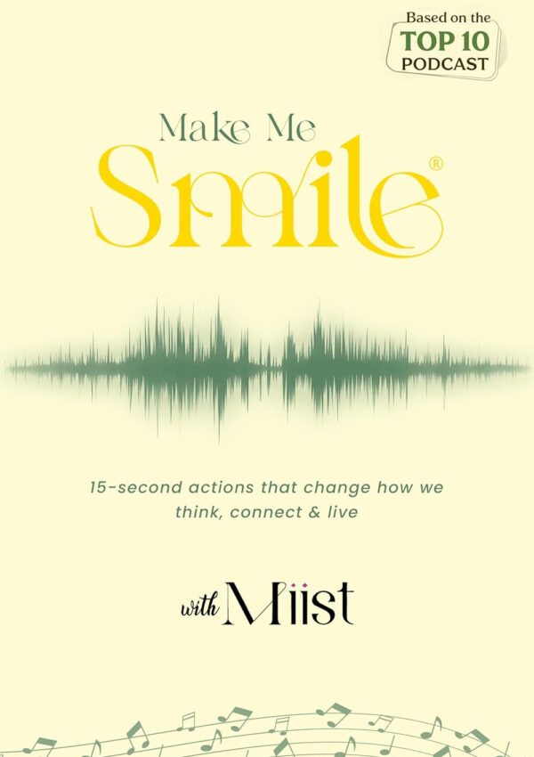 Make-Me-Smile-with-Miist. Promotional cover art for the top 10 podcast "Make Me Smile® with Miist", featuring yellow and green gradient background with stylized yellow "Make Me Smile" title, green sound wave graphic below, subtitle "15-second actions that change how we think, connect & live", and "with Miist" at bottom with musical notes.
