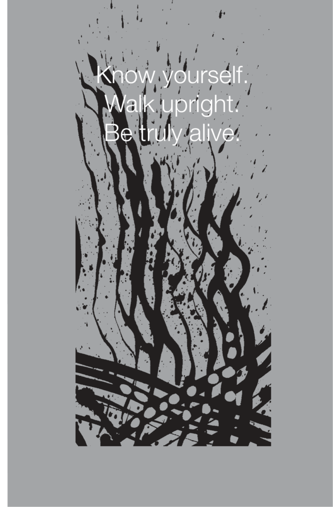 Abstract black-and-white illustration featuring the words "Know yourself. Walk upright. Be truly alive," symbolizing self-awareness, authenticity, courage, and living with purpose.
